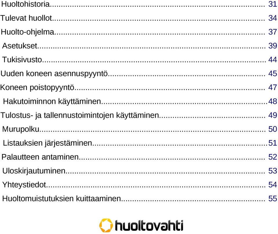 ..48 Tulostus- ja tallennustoimintojen käyttäminen... 49 Murupolku... 50 Listauksien järjestäminen.