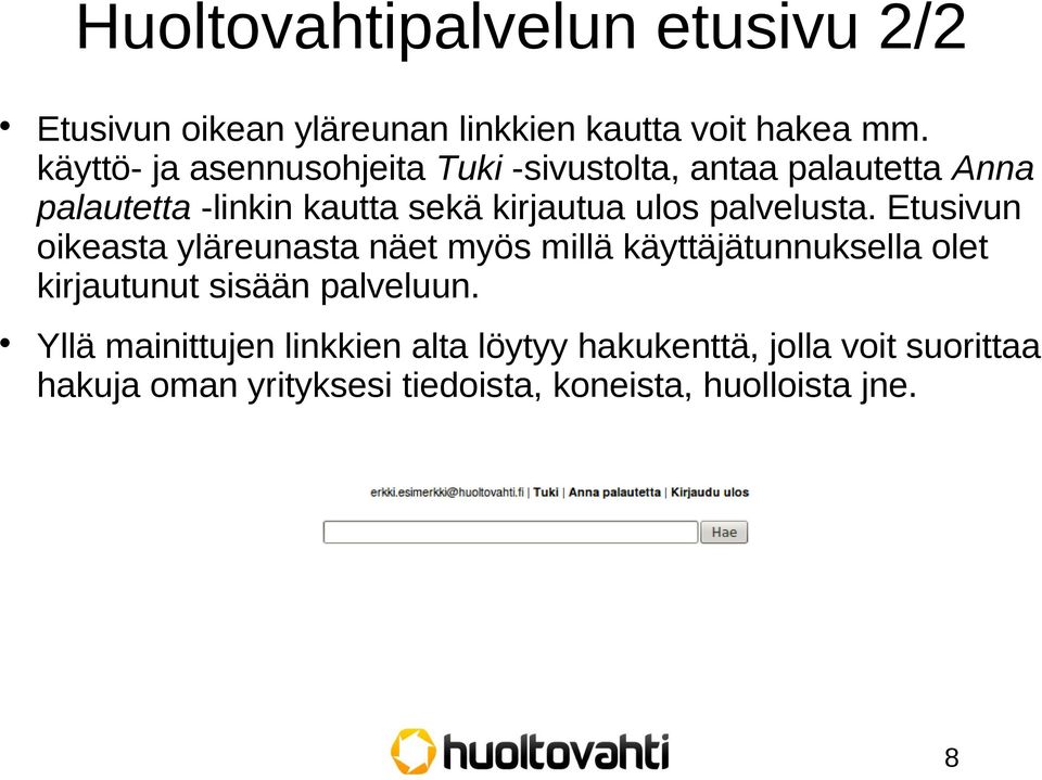 palvelusta. Etusivun oikeasta yläreunasta näet myös millä käyttäjätunnuksella olet kirjautunut sisään palveluun.