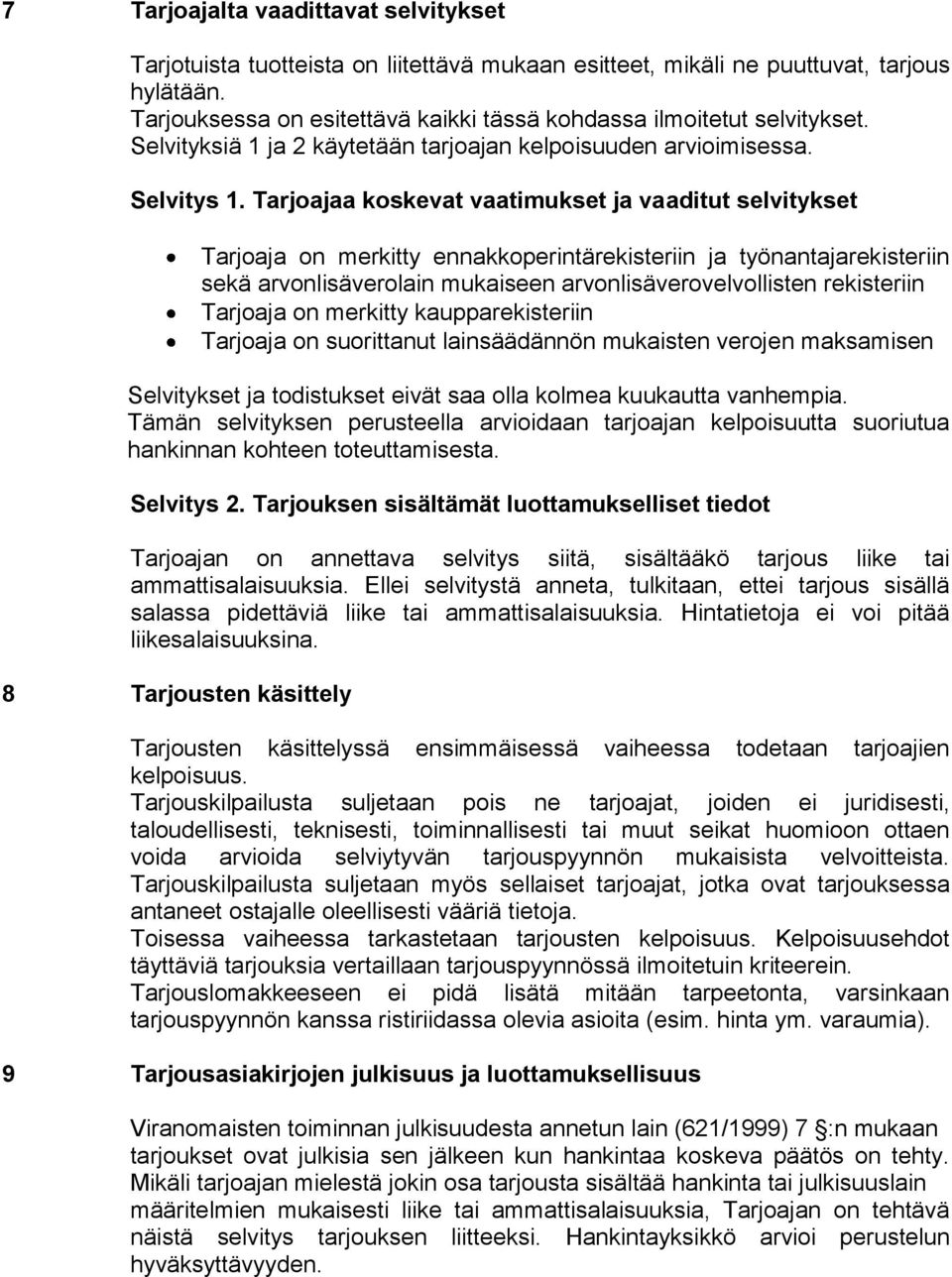 Tarjoajaa koskevat vaatimukset ja vaaditut selvitykset Tarjoaja on merkitty ennakkoperintärekisteriin ja työnantajarekisteriin sekä arvonlisäverolain mukaiseen arvonlisäverovelvollisten rekisteriin