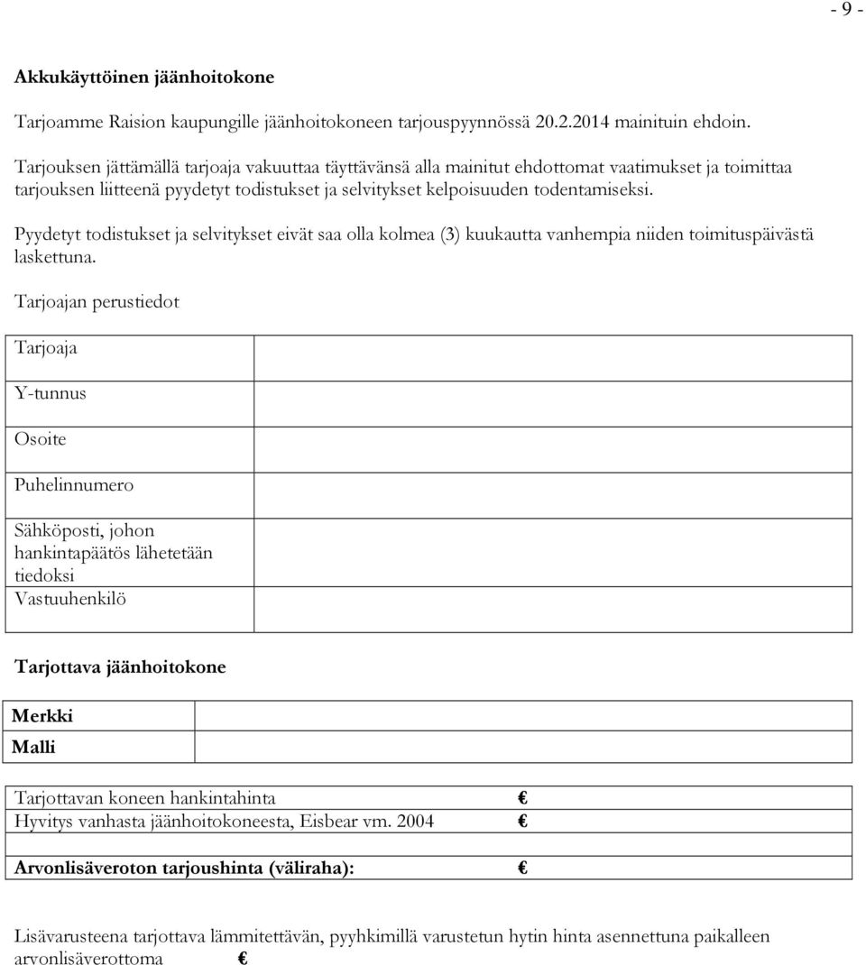 Pyydetyt todistukset ja selvitykset eivät saa olla kolmea (3) kuukautta vanhempia niiden toimituspäivästä laskettuna.