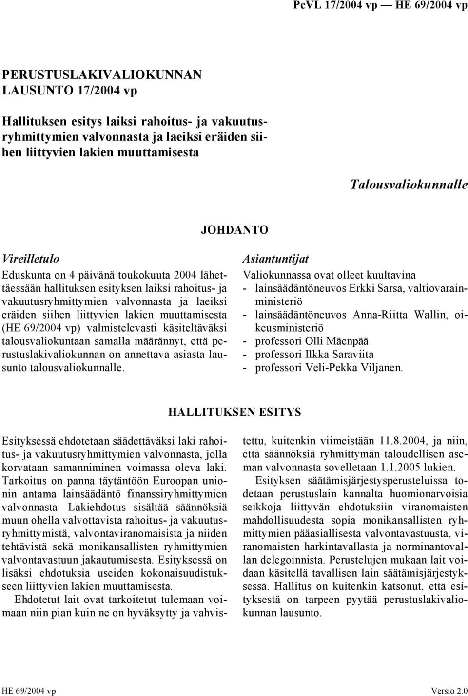 muuttamisesta (HE 69/2004 vp) valmistelevasti käsiteltäväksi talousvaliokuntaan samalla määrännyt, että perustuslakivaliokunnan on annettava asiasta lausunto talousvaliokunnalle.