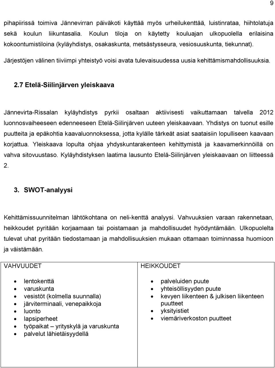 Järjestöjen välinen tiiviimpi yhteistyö voisi avata tulevaisuudessa uusia kehittämismahdollisuuksia. 2.