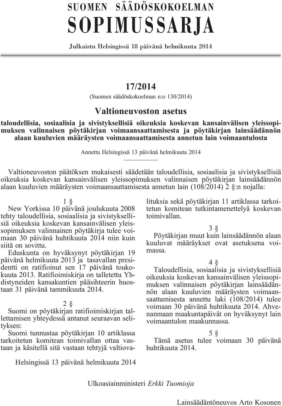 Annettu Helsingissä 13 päivänä helmikuuta 2014 Valtioneuvoston päätöksen mukaisesti säädetään taloudellisia, sosiaalisia ja sivistyksellisiä oikeuksia koskevan kansainvälisen yleissopimuksen