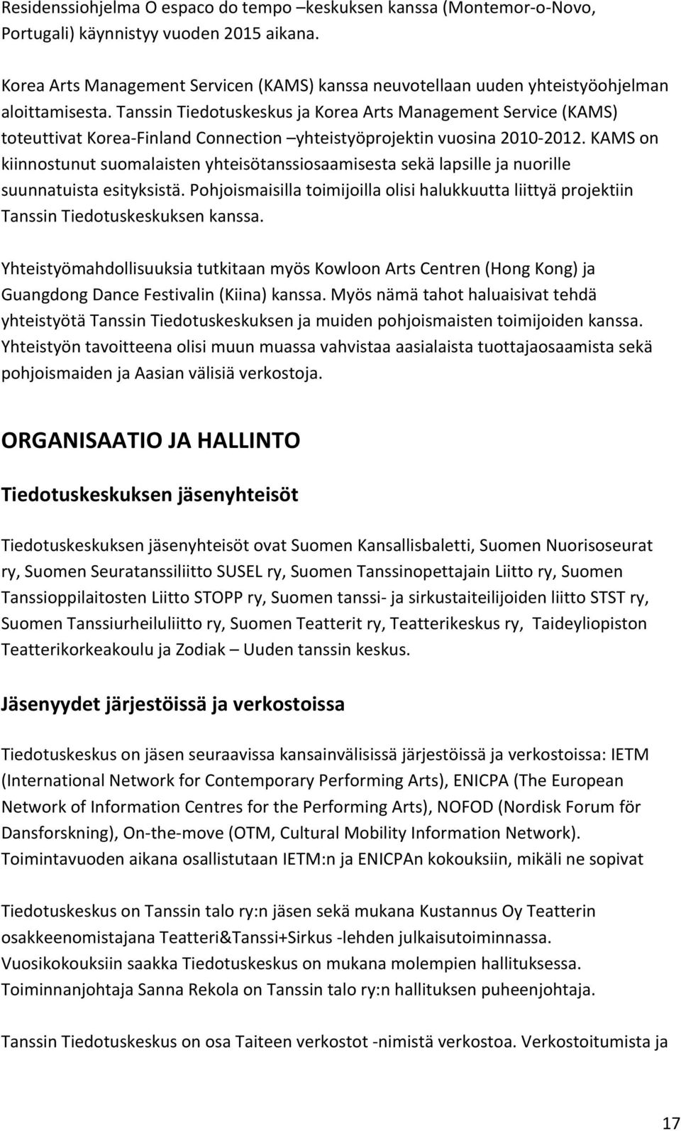 Tanssin Tiedotuskeskus ja Korea Arts Management Service (KAMS) toteuttivat Korea- Finland Connection yhteistyöprojektin vuosina 2010-2012.
