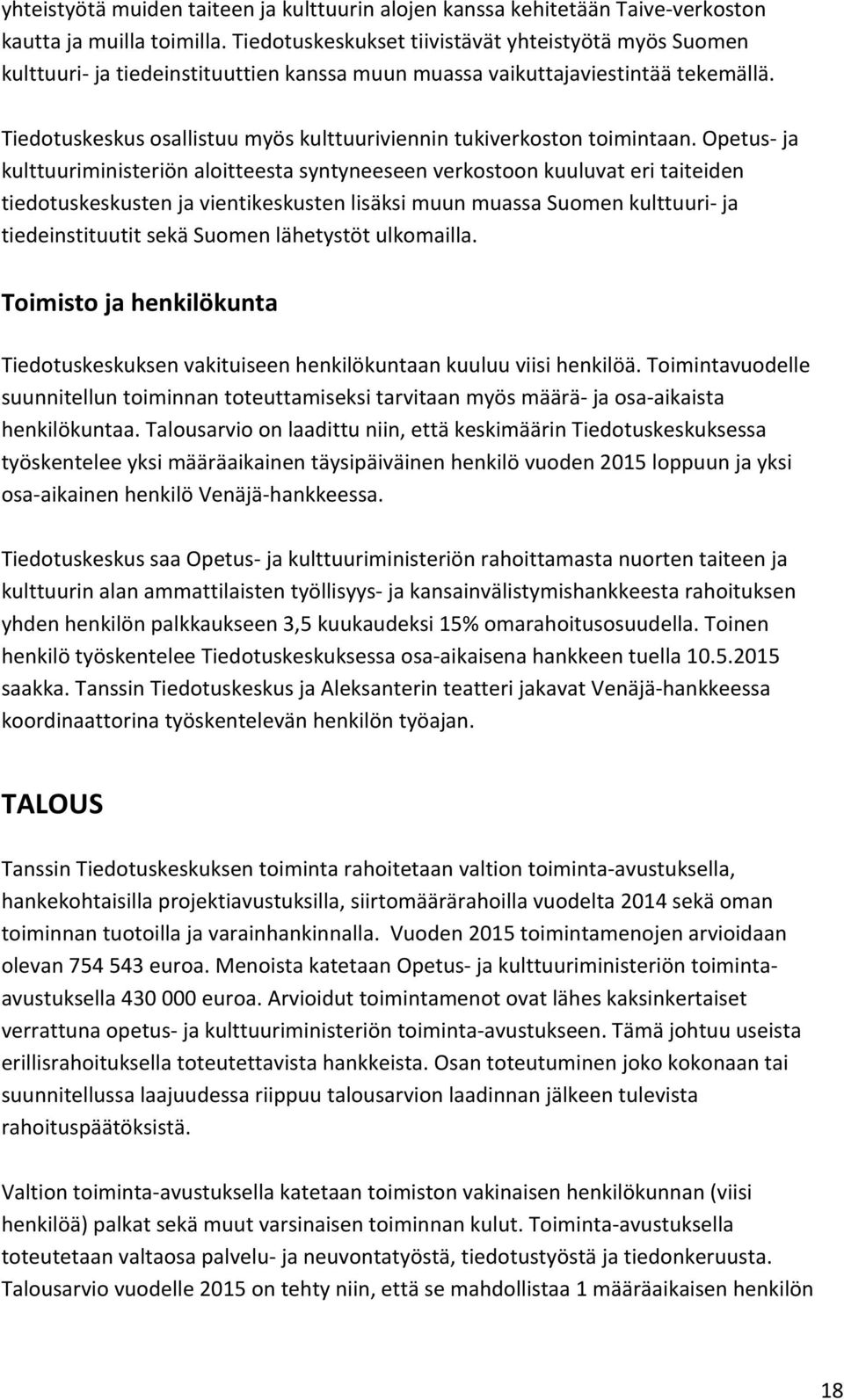 Tiedotuskeskus osallistuu myös kulttuuriviennin tukiverkoston toimintaan.
