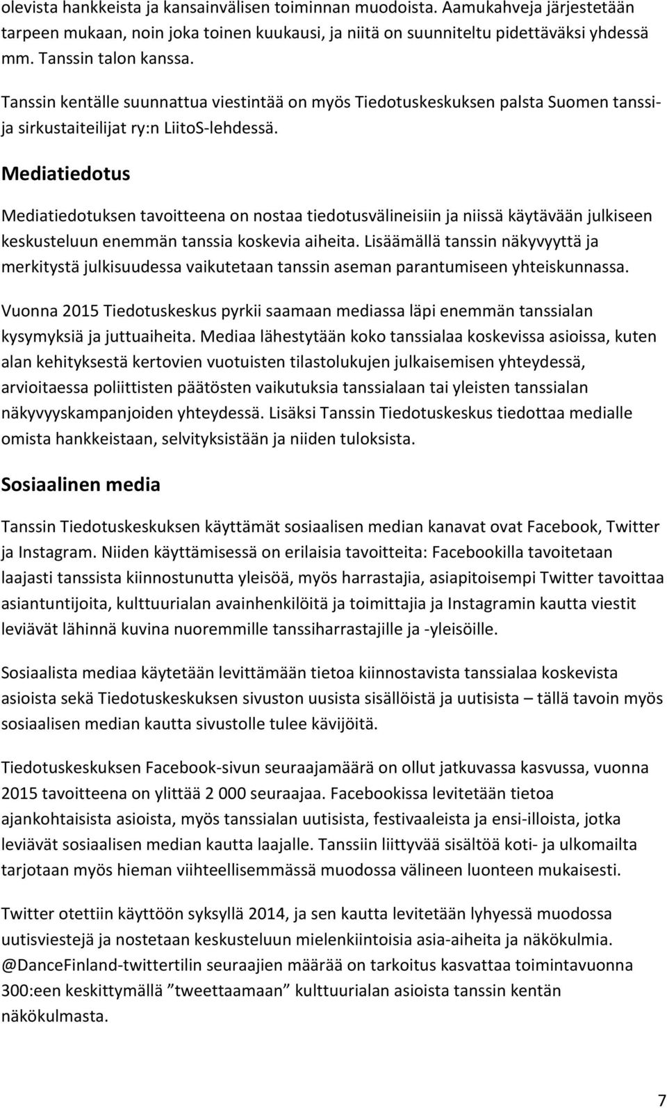 Mediatiedotus Mediatiedotuksen tavoitteena on nostaa tiedotusvälineisiin ja niissä käytävään julkiseen keskusteluun enemmän tanssia koskevia aiheita.