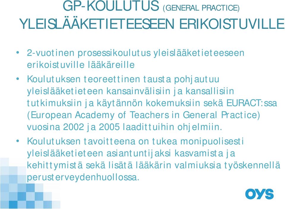 kokemuksiin sekä EURACT:ssa (European Academy of Teachers in General Practice) vuosina 2002 ja 2005 laadittuihin ohjelmiin.