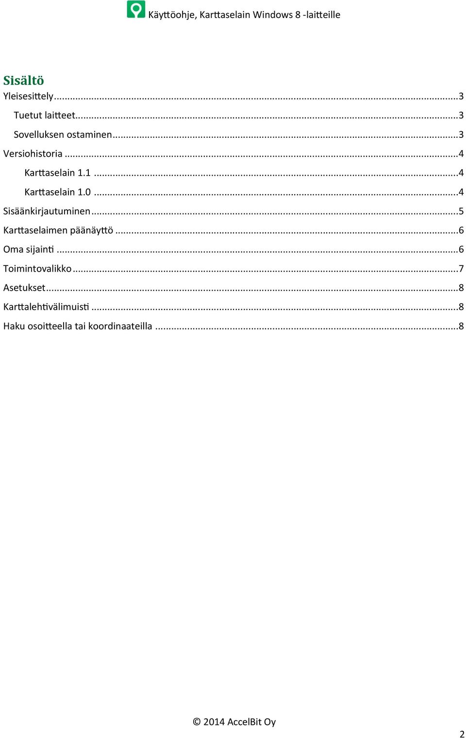 .. 4 Sisäänkirjautuminen... 5 Kar)aselaimen päänäy)ö... 6 Oma sijainr.