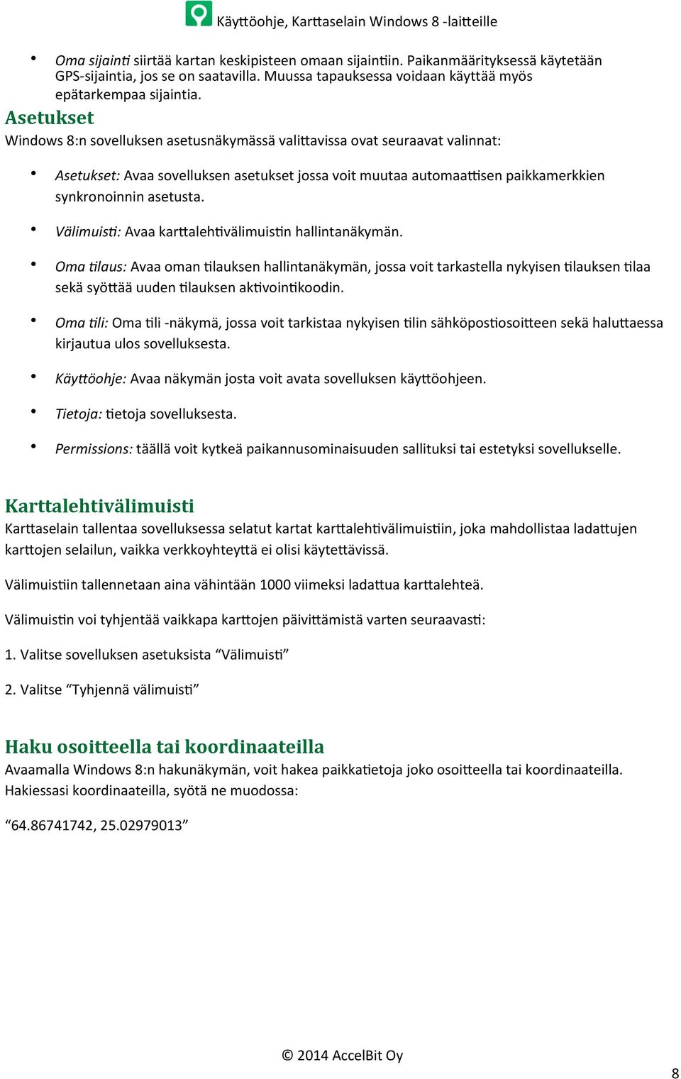 Välimuis8: Avaa kar)alehrvälimuisrn hallintanäkymän. Oma 8laus: Avaa oman Rlauksen hallintanäkymän, jossa voit tarkastella nykyisen Rlauksen Rlaa sekä syö)ää uuden Rlauksen akrvoinrkoodin.