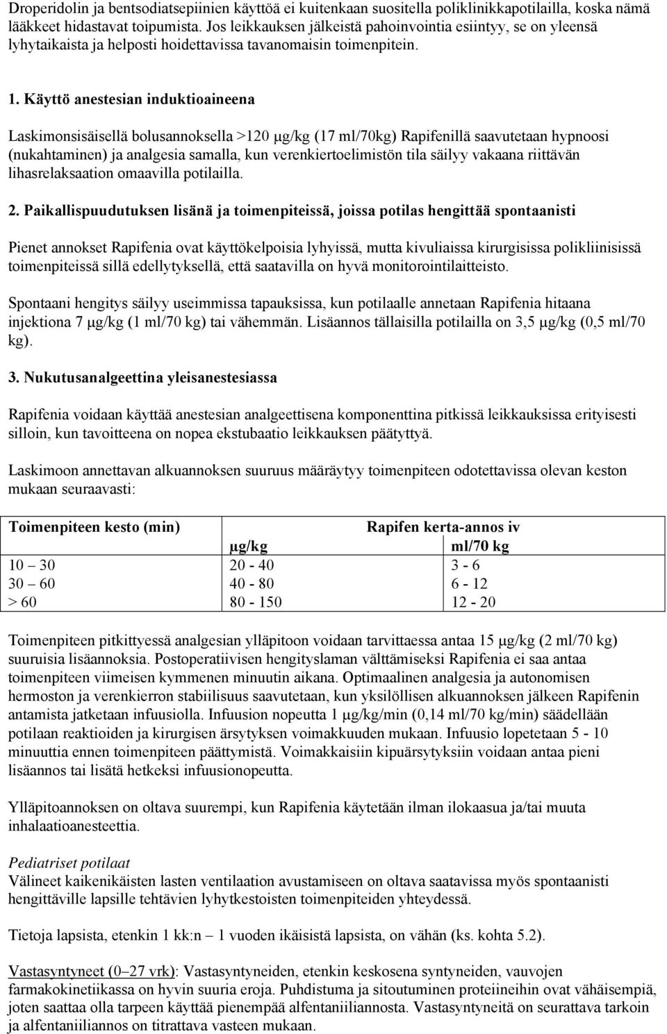 Käyttö anestesian induktioaineena Laskimonsisäisellä bolusannoksella >120 µg/kg (17 ml/70kg) Rapifenillä saavutetaan hypnoosi (nukahtaminen) ja analgesia samalla, kun verenkiertoelimistön tila säilyy