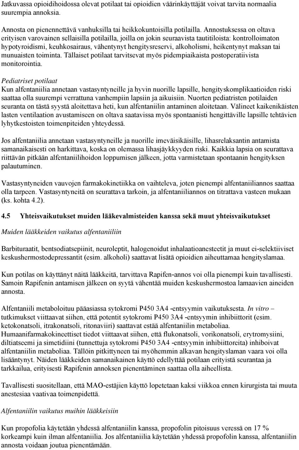 heikentynyt maksan tai munuaisten toiminta. Tällaiset potilaat tarvitsevat myös pidempiaikaista postoperatiivista monitorointia.