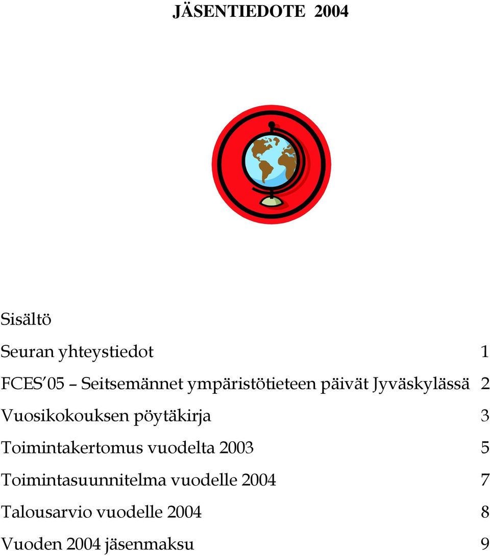 Vuosikokouksen pöytäkirja 3 Toimintakertomus vuodelta 2003 5