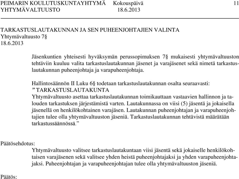 Hallintosäännön II Luku 6 todetaan tarkastuslautakunnan osalta seuraavasti: TARKASTUSLAUTAKUNTA Yhtymävaltuusto asettaa tarkastuslautakunnan toimikauttaan vastaavien hallinnon ja talouden