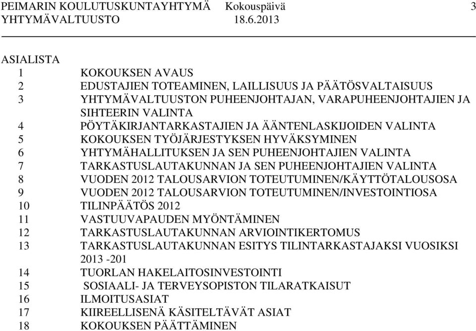 TALOUSARVION TOTEUTUMINEN/KÄYTTÖTALOUSOSA 9 VUODEN 2012 TALOUSARVION TOTEUTUMINEN/INVESTOINTIOSA 10 TILINPÄÄTÖS 2012 11 VASTUUVAPAUDEN MYÖNTÄMINEN 12 TARKASTUSLAUTAKUNNAN ARVIOINTIKERTOMUS 13