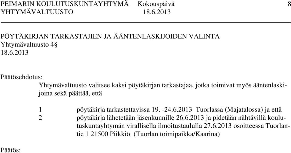 -24.6.2013 Tuorlassa (Majatalossa) ja että 2 pöytäkirja lähetetään jäsenkunnille 26.6.2013 ja pidetään nähtävillä koulutuskuntayhtymän virallisella ilmoitustaululla 27.