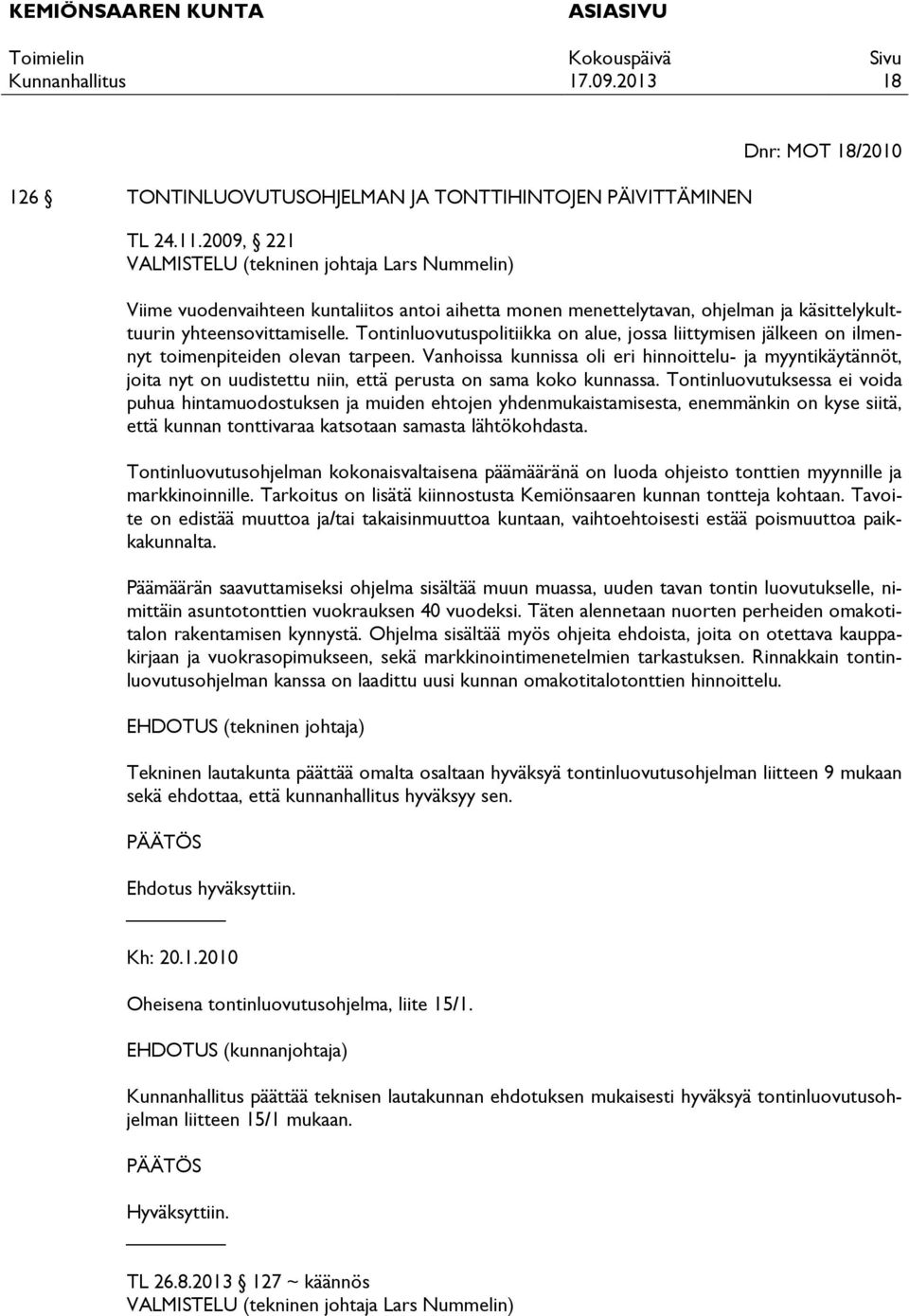 Tontinluovutuspolitiikka on alue, jossa liittymisen jälkeen on ilmennyt toimenpiteiden olevan tarpeen.
