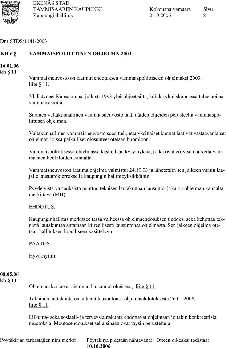 Suomen valtakunnallinen vammaisneuvosto laati näiden ohjeiden perusteella vammaispoliittisen ohjelman.
