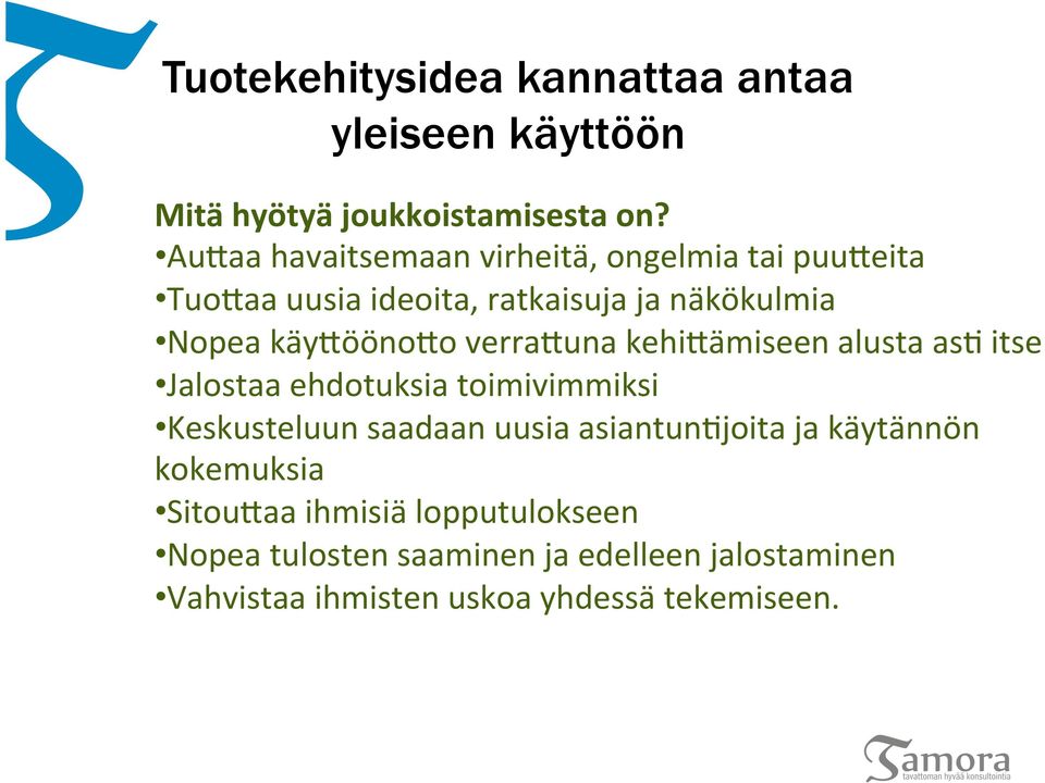 verra9una kehi9ämiseen alusta as/ itse Jalostaa ehdotuksia toimivimmiksi Keskusteluun saadaan uusia asiantun/joita