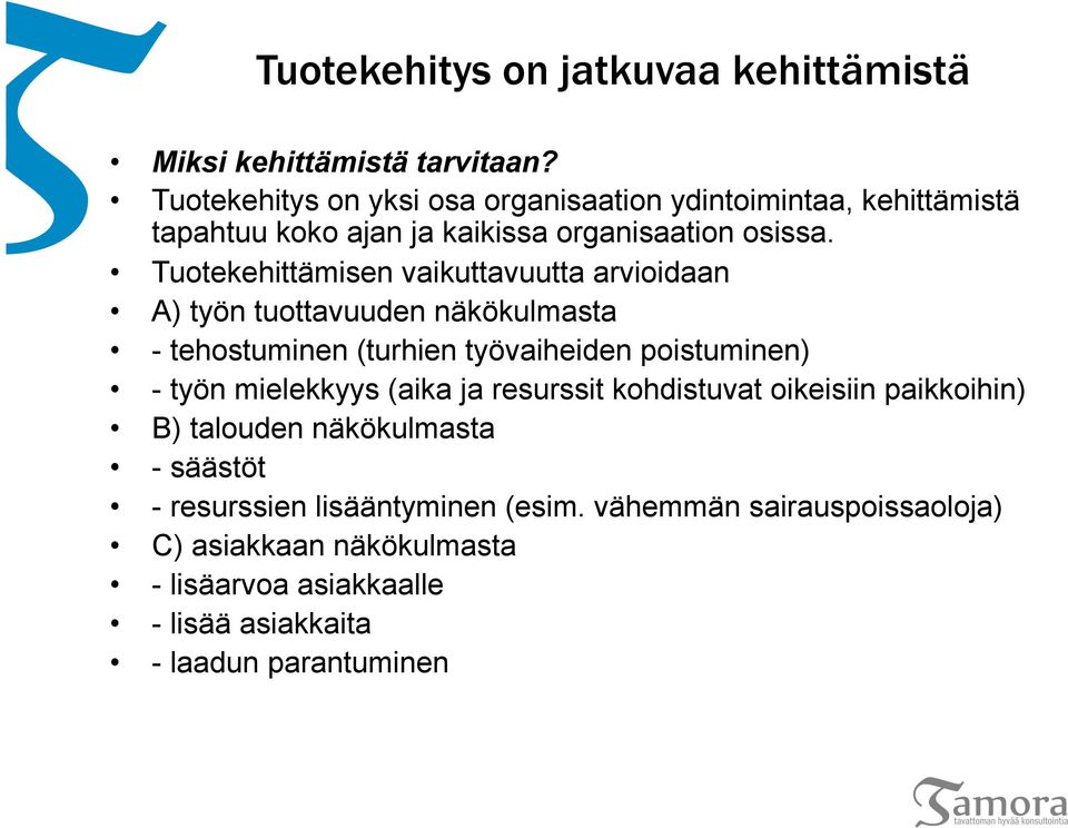 Tuotekehittämisen vaikuttavuutta arvioidaan A) työn tuottavuuden näkökulmasta - tehostuminen (turhien työvaiheiden poistuminen) - työn