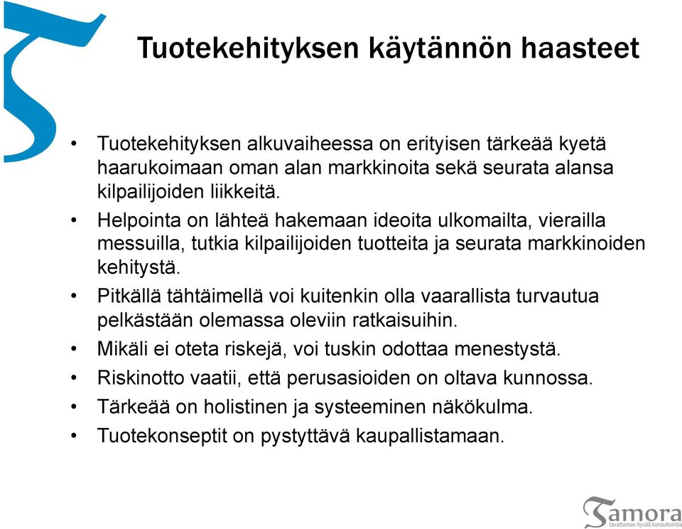 Helpointa on lähteä hakemaan ideoita ulkomailta, vierailla messuilla, tutkia kilpailijoiden tuotteita ja seurata markkinoiden kehitystä.