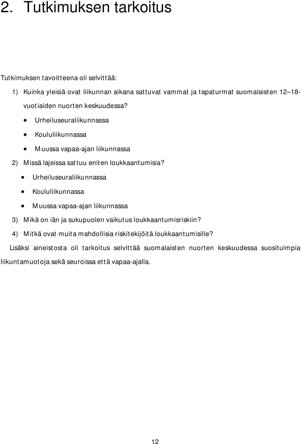 Urheiluseuraliikunnassa Koululiikunnassa Muussa vapaa-ajan liikunnassa 3) Mikä on iän ja sukupuolen vaikutus loukkaantumisriskiin?