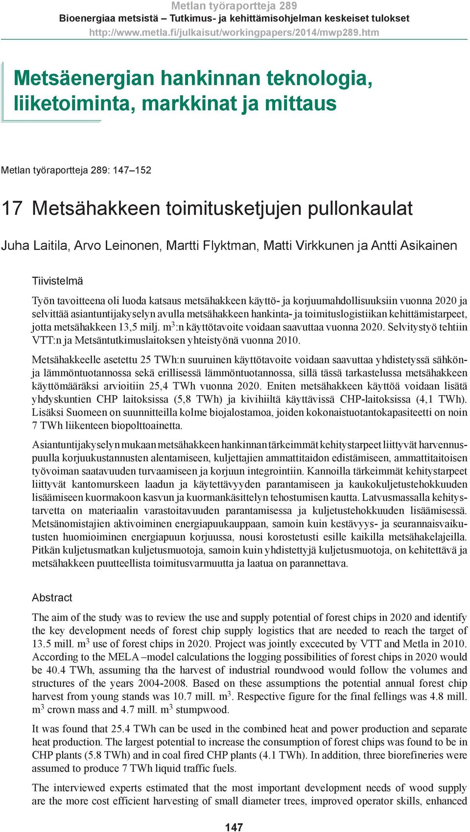 korjuumahdollisuuksiin vuonna 22 ja selvittää asiantuntijakyselyn avulla metsähakkeen hankinta- ja toimituslogistiikan kehittämistarpeet, jotta metsähakkeen 13,5 milj.