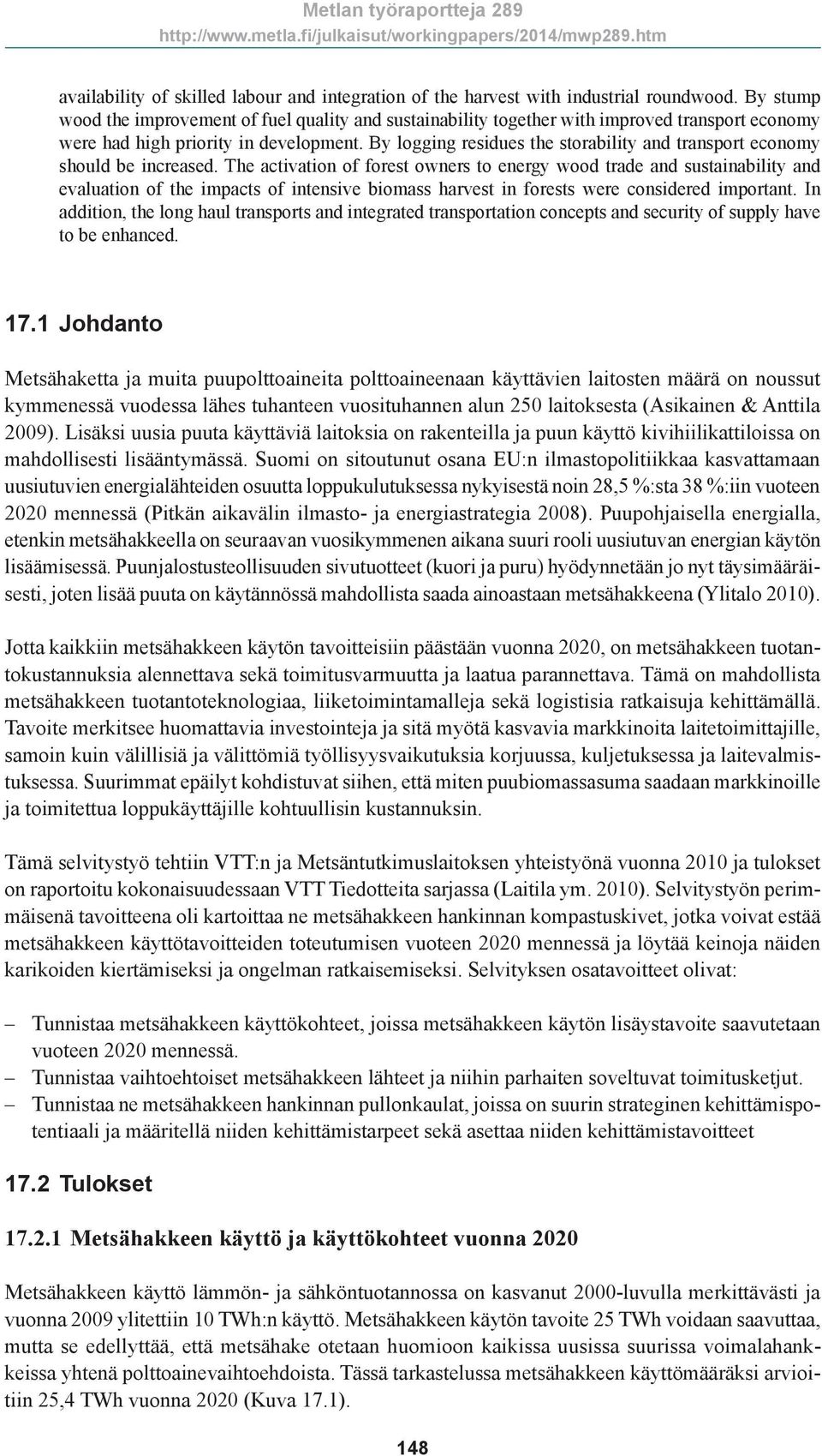 By logging residues the storability and transport economy should be increased.