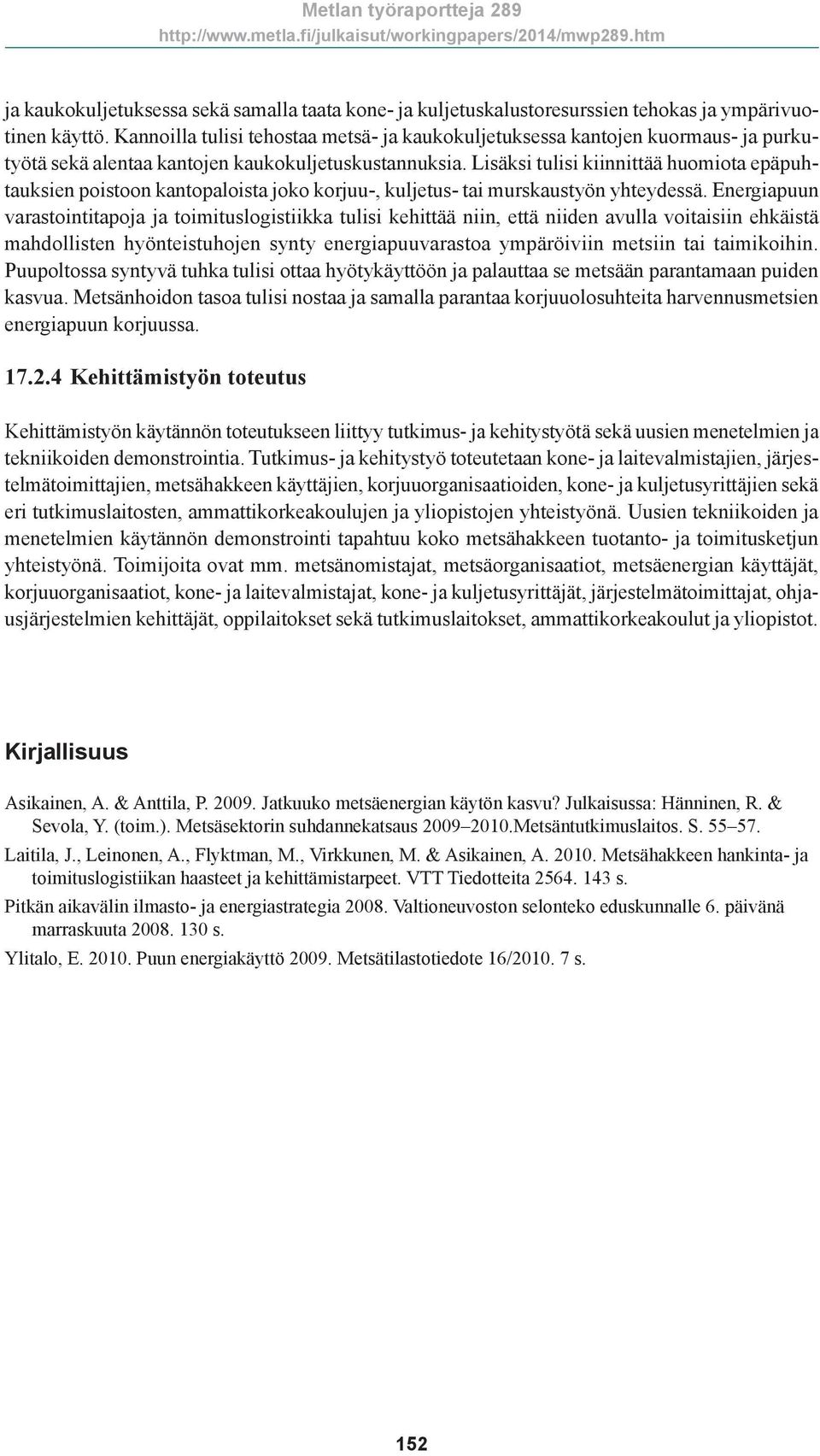 Lisäksi tulisi kiinnittää huomiota epäpuhtauksien poistoon kantopaloista joko korjuu-, kuljetus- tai murskaustyön yhteydessä.