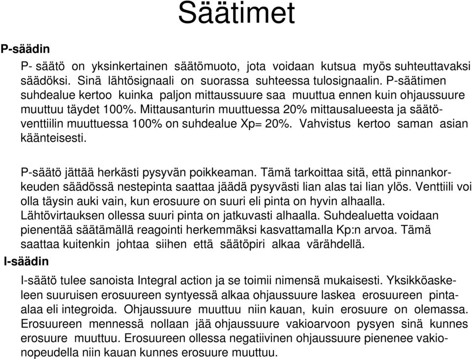 Vahvitu kertoo aman aian käänteieti. -äätö jättää herkäti pyyvän poikkeaman. Tämä tarkoittaa itä, että pinnankorkeuden äädöä netepinta aattaa jäädä pyyväti lian ala tai lian ylö.