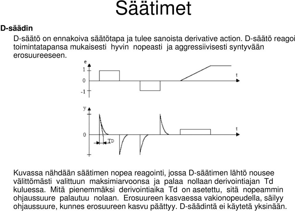 uvaa nähdään äätimen nopea reagointi, joa D-äätimen lähtö nouee välittömäti valittuun makimiarvoona ja palaa nollaan