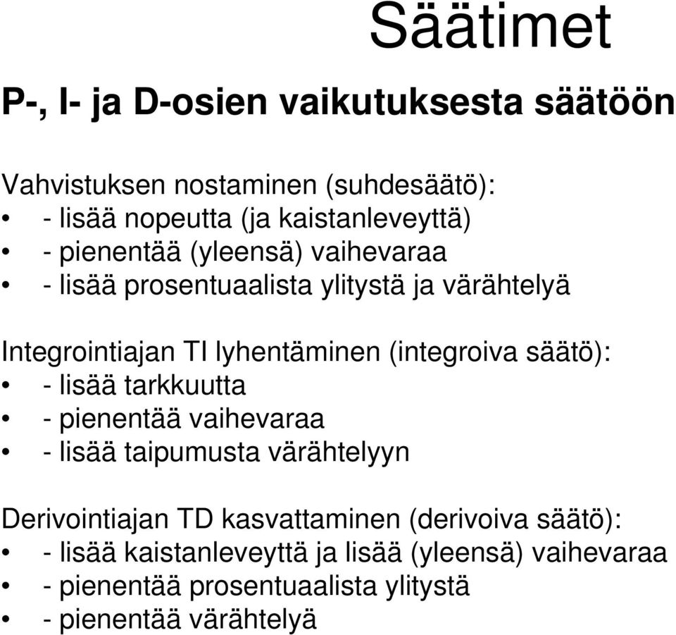 (integroiva äätö: - liää tarkkuutta - pienentää vaihevaraa - liää taipumuta värähtelyyn Derivointiajan TD