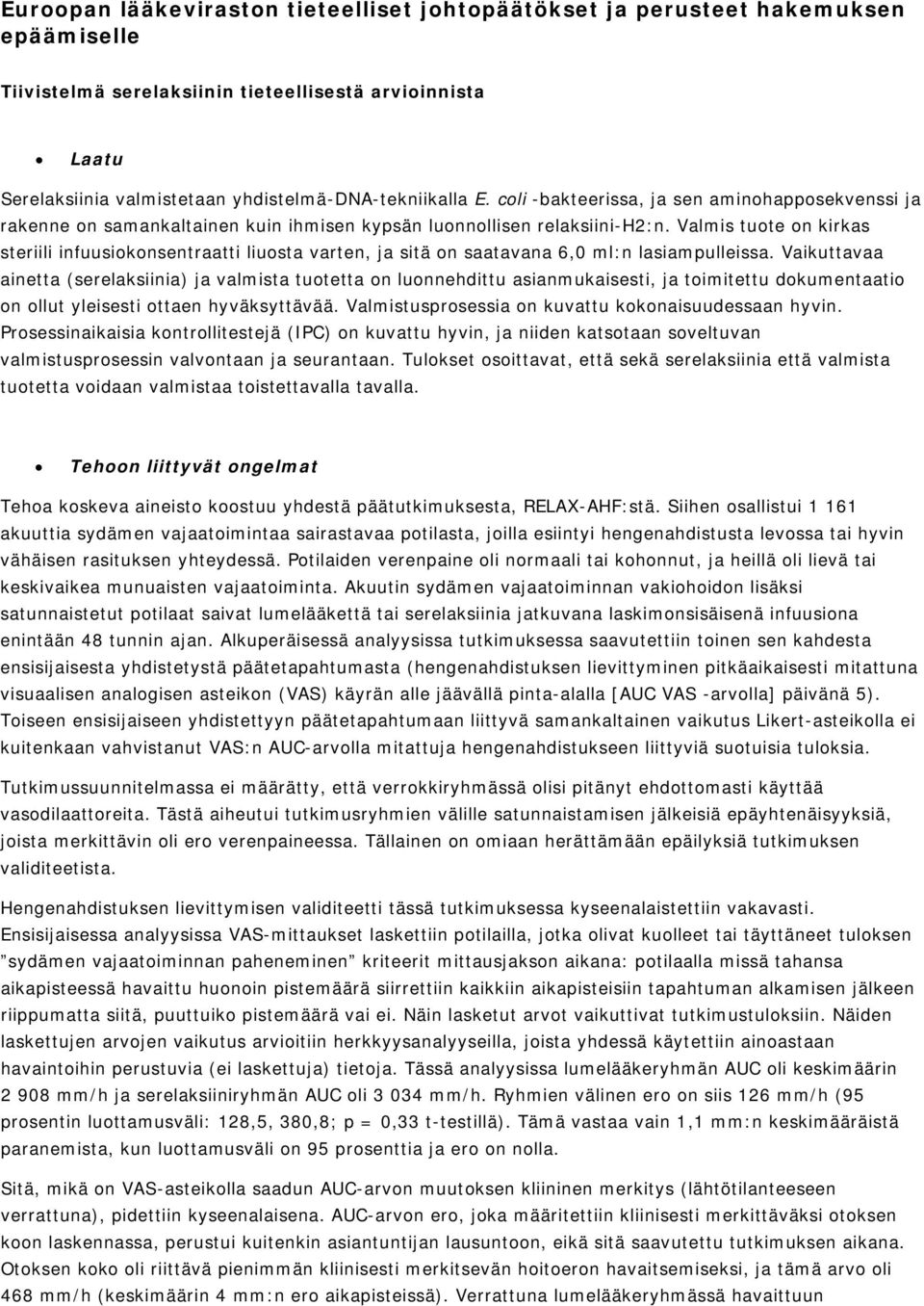 Valmis tuote on kirkas steriili infuusiokonsentraatti liuosta varten, ja sitä on saatavana 6,0 ml:n lasiampulleissa.