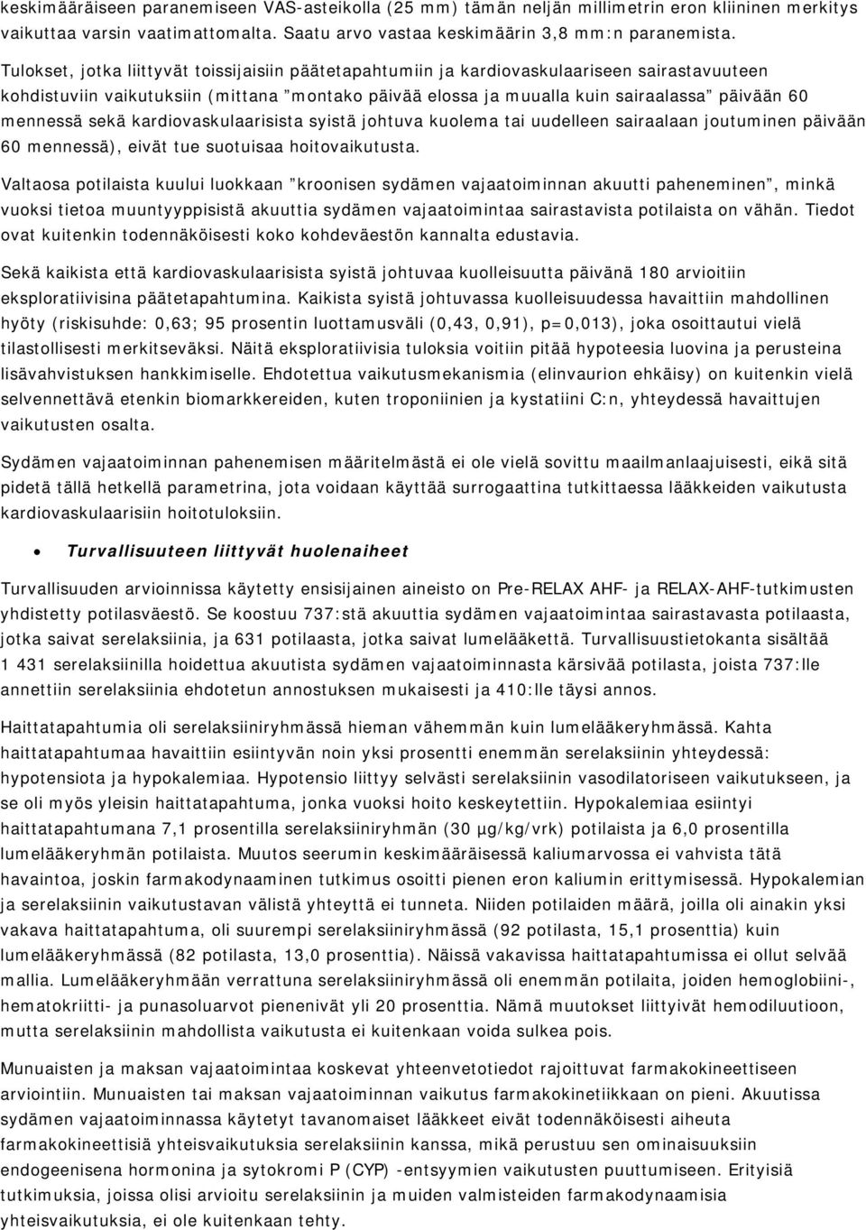 mennessä sekä kardiovaskulaarisista syistä johtuva kuolema tai uudelleen sairaalaan joutuminen päivään 60 mennessä), eivät tue suotuisaa hoitovaikutusta.