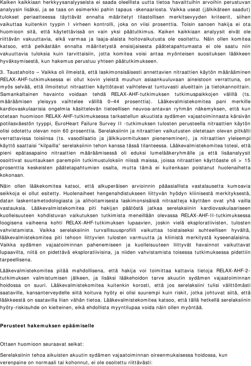 prosenttia. Toisin sanoen hakija ei ota huomioon sitä, että käytettävissä on vain yksi päätutkimus.