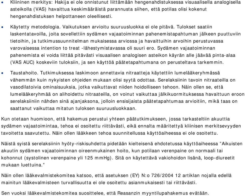 Tulokset saatiin laskentatavoilla, joita sovellettiin sydämen vajaatoiminnan pahenemistapahtuman jälkeen puuttuviin tietoihin, ja tutkimussuunnitelman mukaisessa arviossa ja havaittuihin arvoihin
