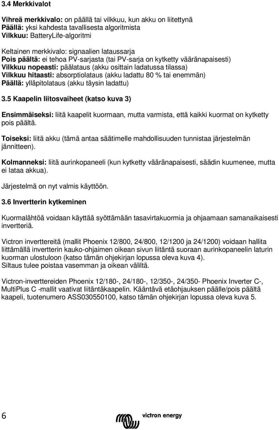 80 % tai enemmän) Päällä: ylläpitolataus (akku täysin ladattu) 3.