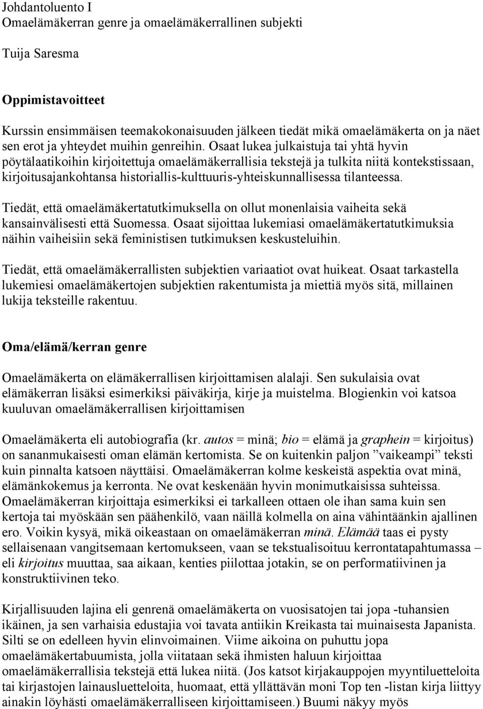 Osaat lukea julkaistuja tai yhtä hyvin pöytälaatikoihin kirjoitettuja omaelämäkerrallisia tekstejä ja tulkita niitä kontekstissaan, kirjoitusajankohtansa historiallis-kulttuuris-yhteiskunnallisessa