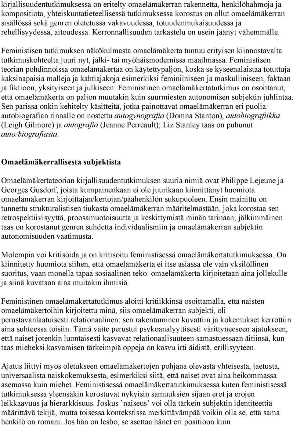 Feministisen tutkimuksen näkökulmasta omaelämäkerta tuntuu erityisen kiinnostavalta tutkimuskohteelta juuri nyt, jälki- tai myöhäismodernissa maailmassa.