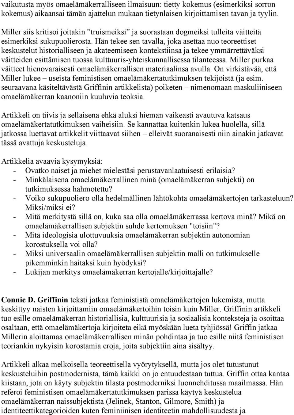 Hän tekee sen tavalla, joka asettaa nuo teoreettiset keskustelut historialliseen ja akateemiseen kontekstiinsa ja tekee ymmärrettäväksi väitteiden esittämisen tuossa kulttuuris-yhteiskunnallisessa
