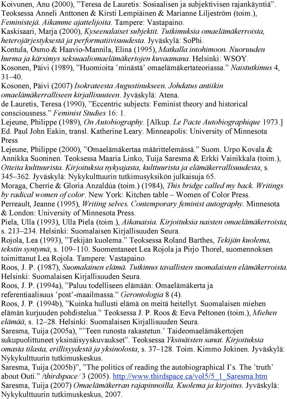 Kontula, Osmo & Haavio-Mannila, Elina (1995), Matkalla intohimoon. Nuoruuden hurma ja kärsimys seksuaaliomaelämäkertojen kuvaamana. Helsinki: WSOY.