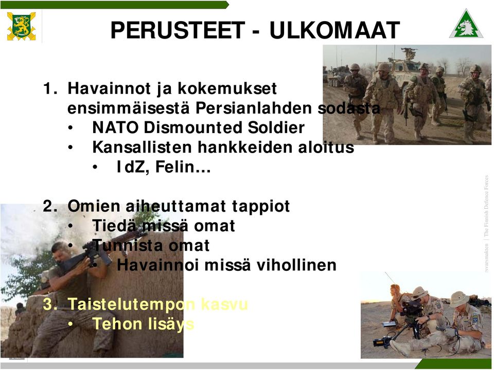 Dismounted Soldier Kansallisten hankkeiden aloitus IdZ, Felin 2.