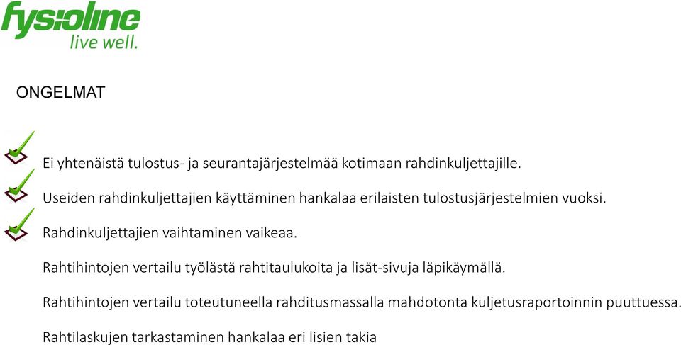 Rahdinkuljettajien vaihtaminen vaikeaa.