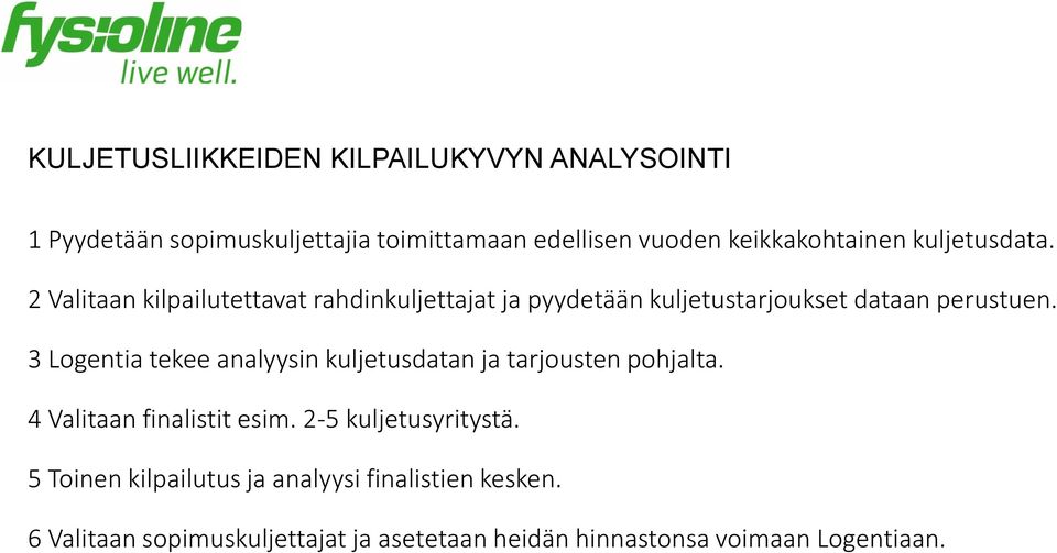 2 Valitaan kilpailutettavat rahdinkuljettajat ja pyydetään kuljetustarjoukset dataan perustuen.