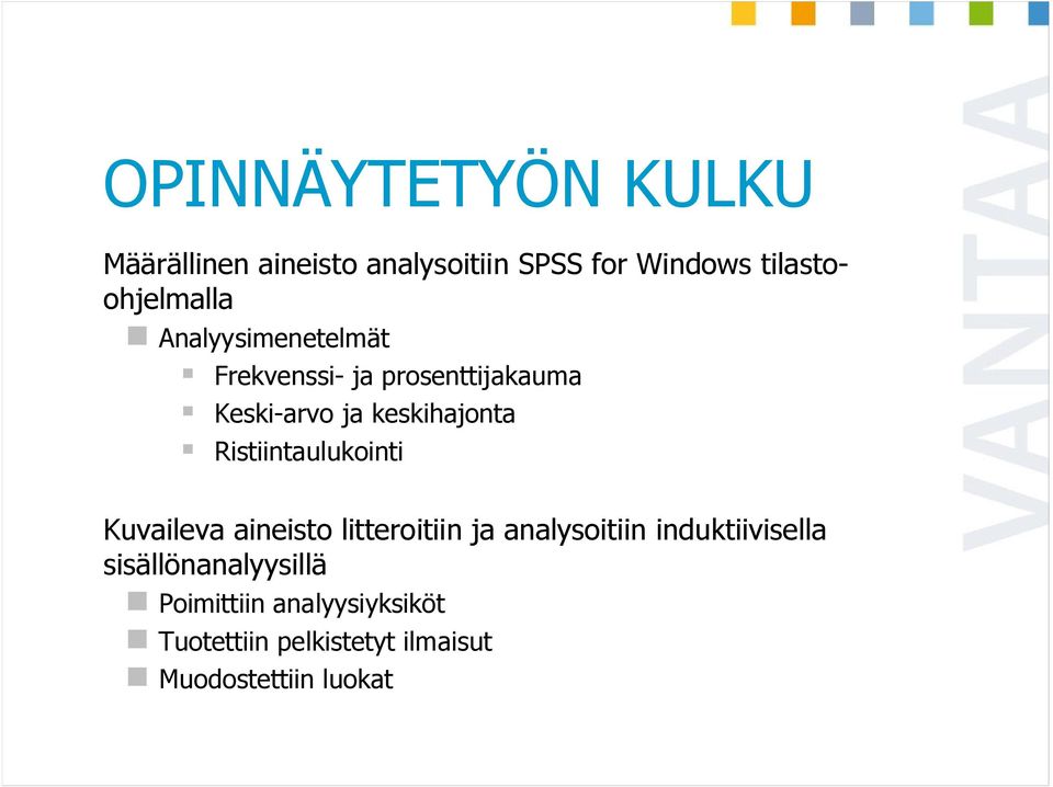 keskihajonta Ristiintaulukointi Kuvaileva aineisto litteroitiin ja analysoitiin