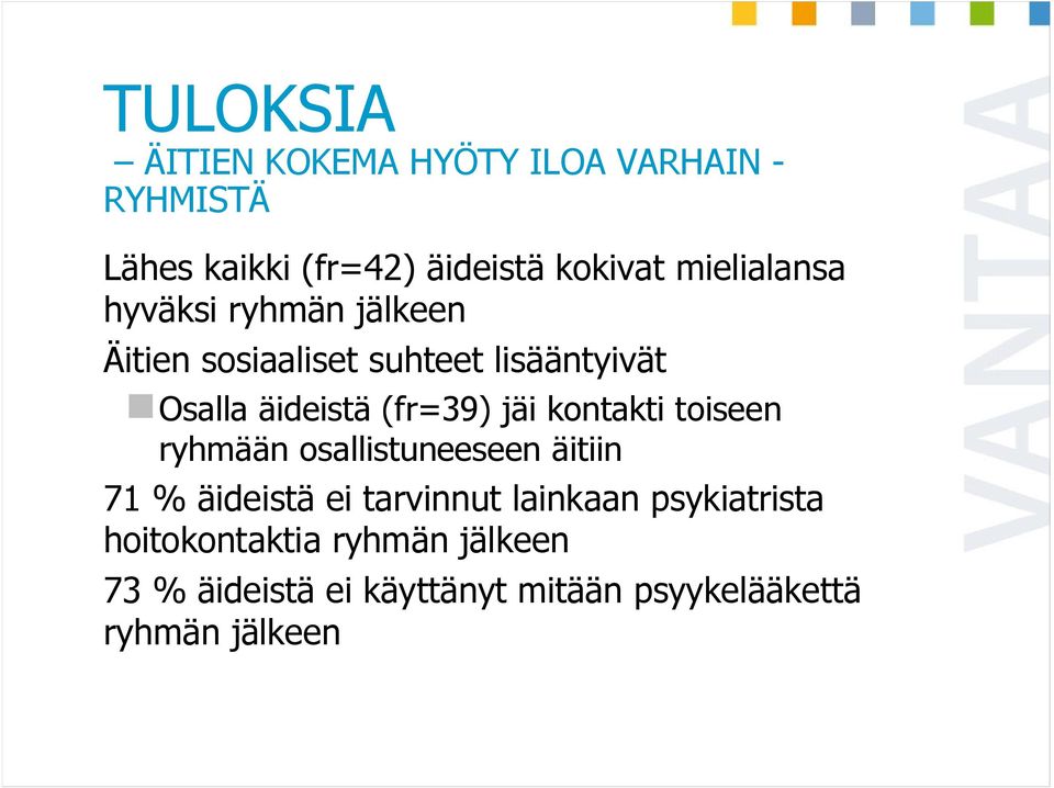 (fr=39) jäi kontakti toiseen ryhmään osallistuneeseen äitiin 71 % äideistä ei tarvinnut lainkaan