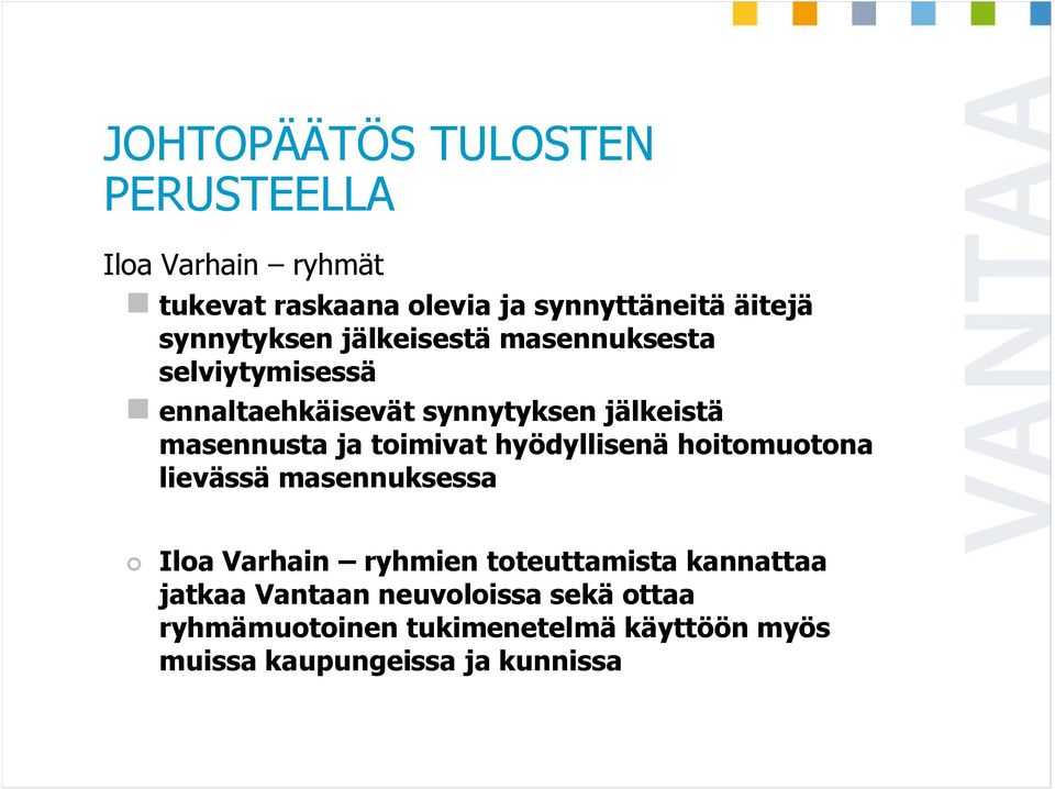 ja toimivat hyödyllisenä hoitomuotona lievässä masennuksessa Iloa Varhain ryhmien toteuttamista kannattaa