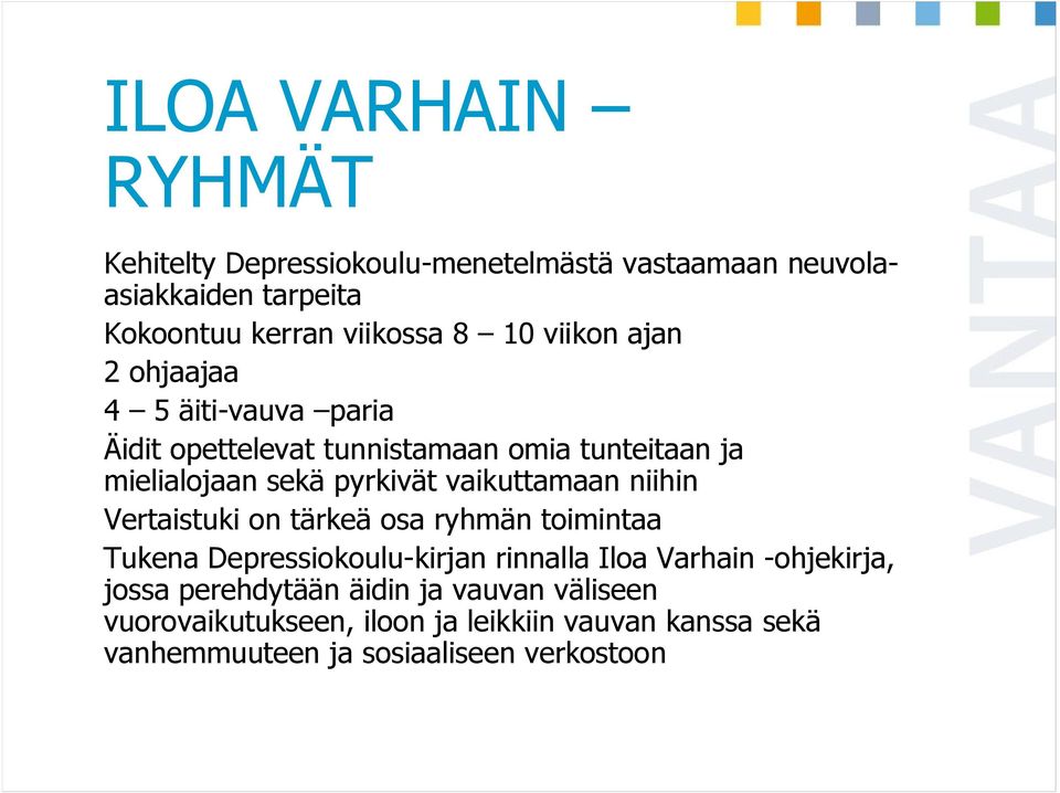 vaikuttamaan niihin Vertaistuki on tärkeä osa ryhmän toimintaa Tukena Depressiokoulu-kirjan rinnalla Iloa Varhain -ohjekirja,