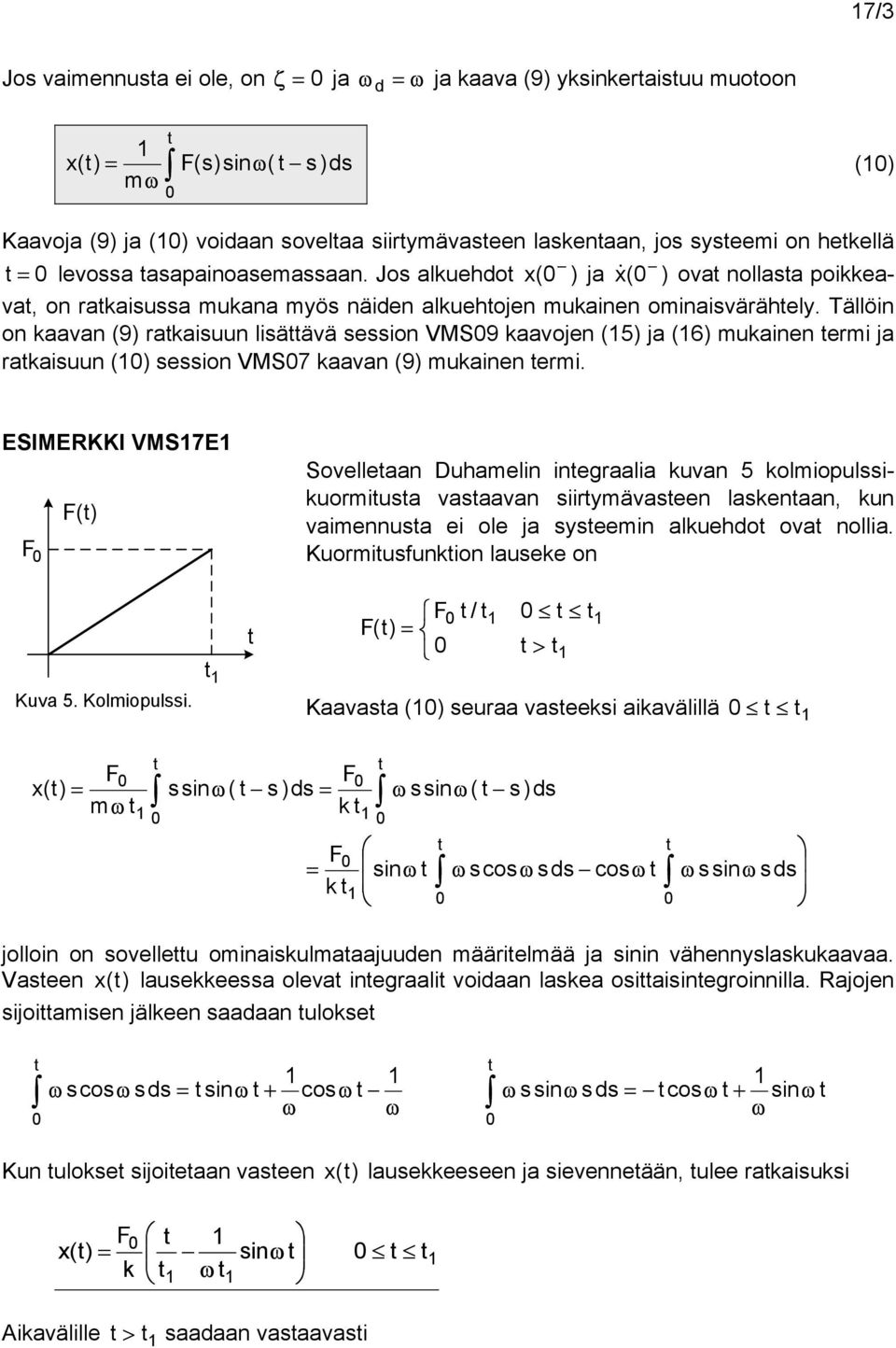 Tällöin on aavan (9) raaisuun lisäävä sssion VMS9 aavojn (5) ja (6) muainn rmi ja raaisuun () sssion VMS7 aavan (9) muainn rmi.