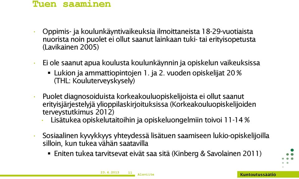 vuoden opiskelijat 20 % (THL: Kouluterveyskysely) Puolet diagnosoiduista korkeakouluopiskelijoista ei ollut saanut erityisjärjestelyjä ylioppilaskirjoituksissa