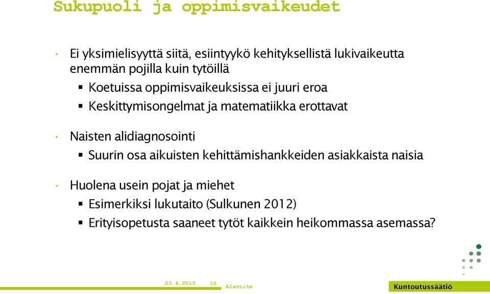 erottavat Naisten alidiagnosointi Suurin osa aikuisten kehittämishankkeiden asiakkaista naisia Huolena usein